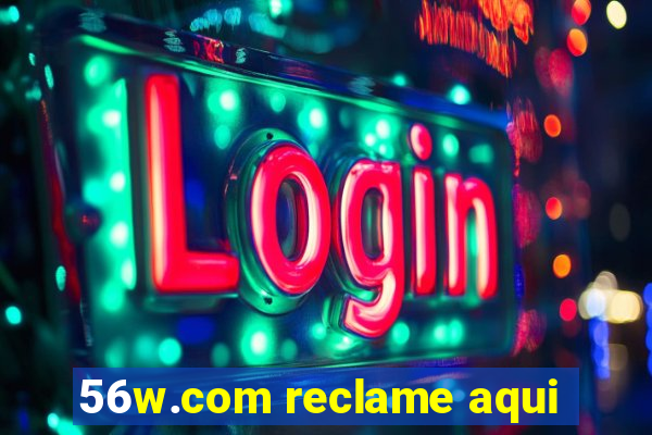 56w.com reclame aqui